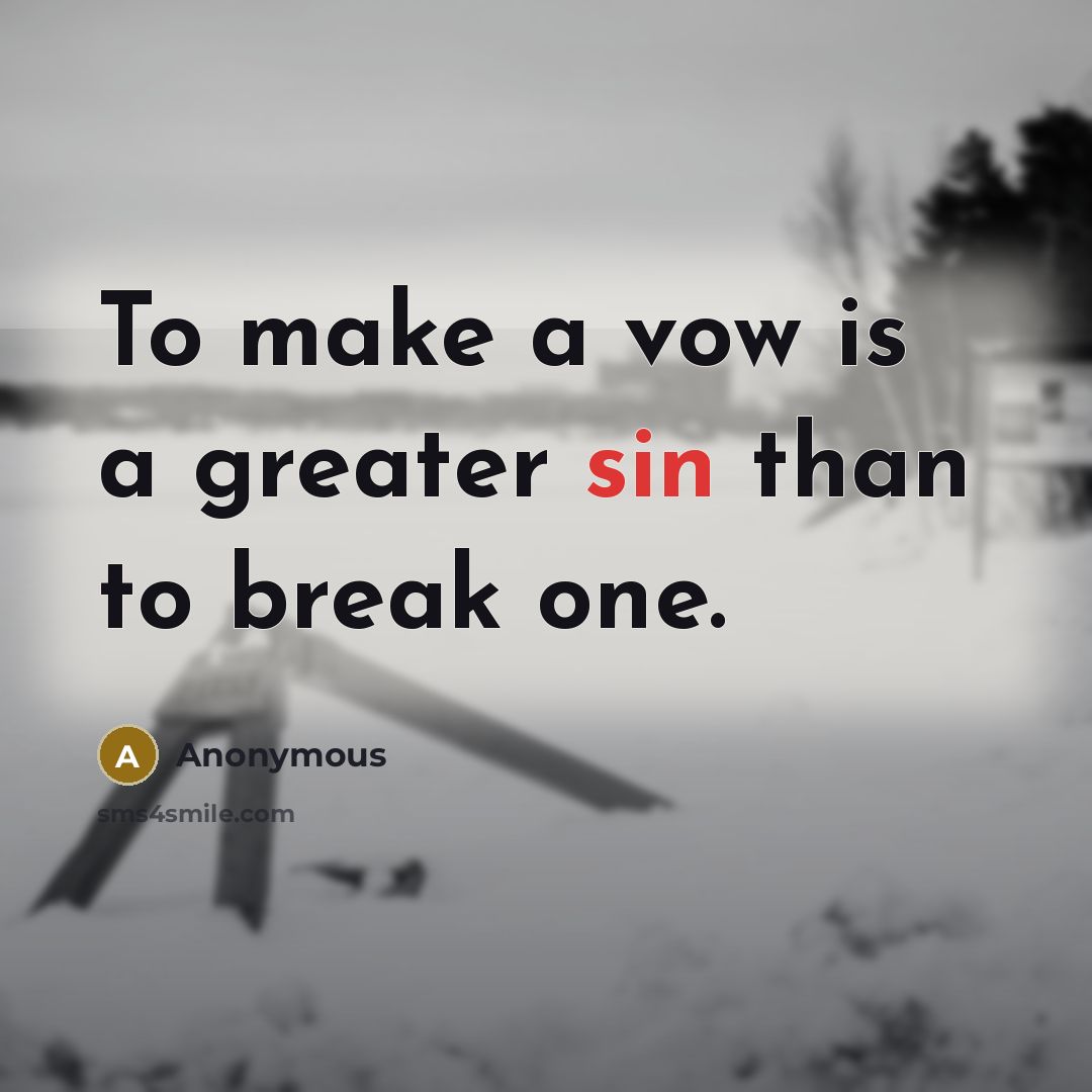 “To make a vow is a greater sin than to…” quote by Anonymous