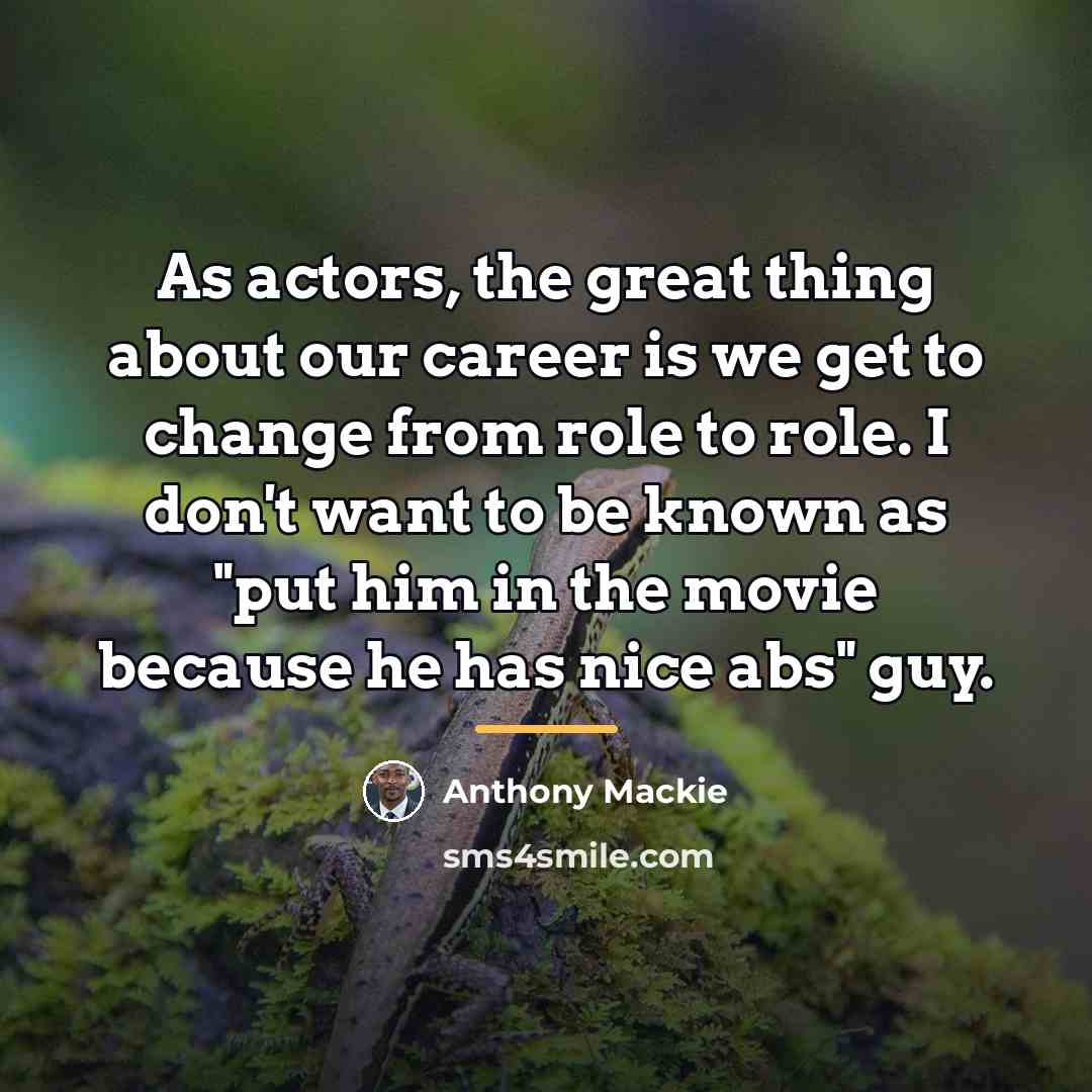 “As actors, the great thing about our career is we…” quote by Anthony Mackie