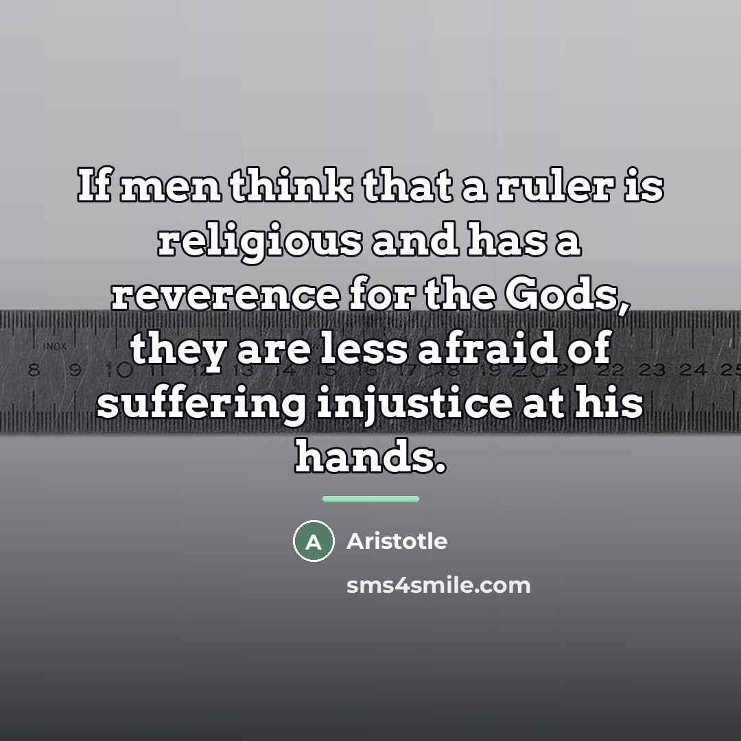 “If men think that a ruler is religious and has…” quote by Aristotle