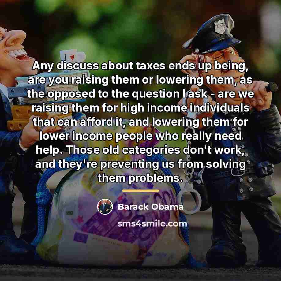 “Any discuss about taxes ends up being, are you raising…” quote by Barack Obama