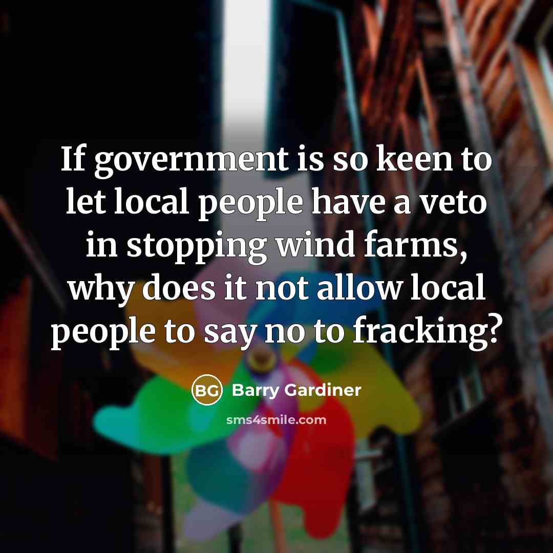 “If government is so keen to let local people have…” quote by Barry Gardiner