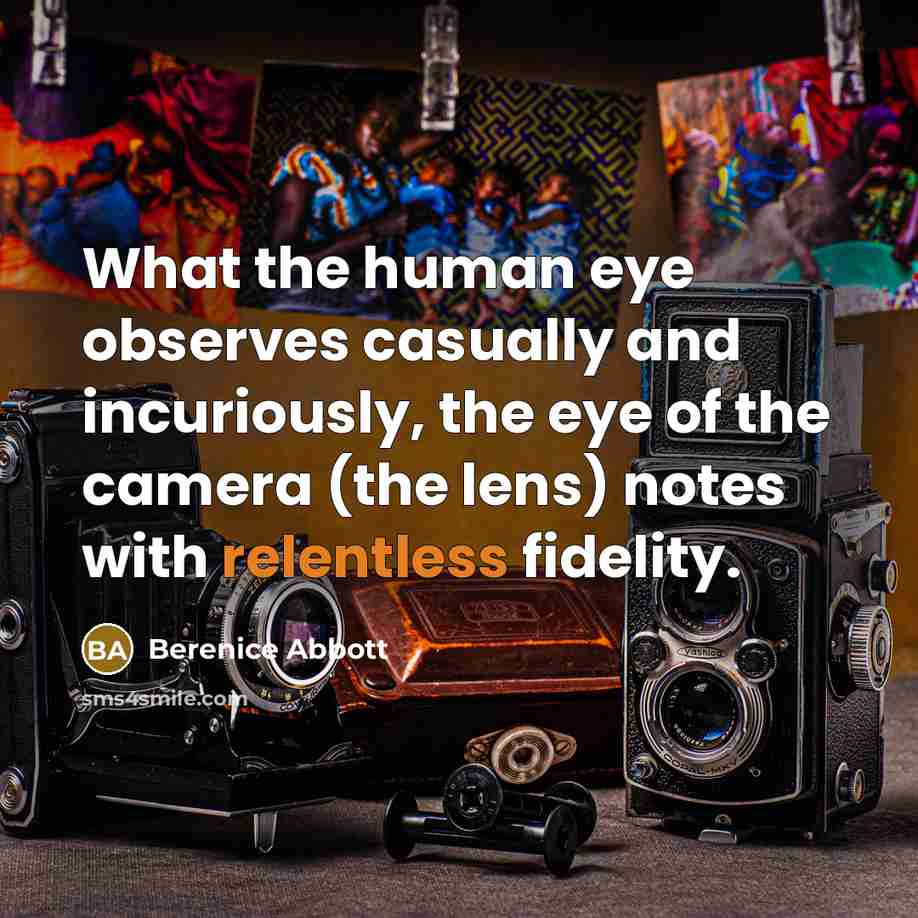 “What the human eye observes casually and incuriously, the eye…” quote by Berenice Abbott