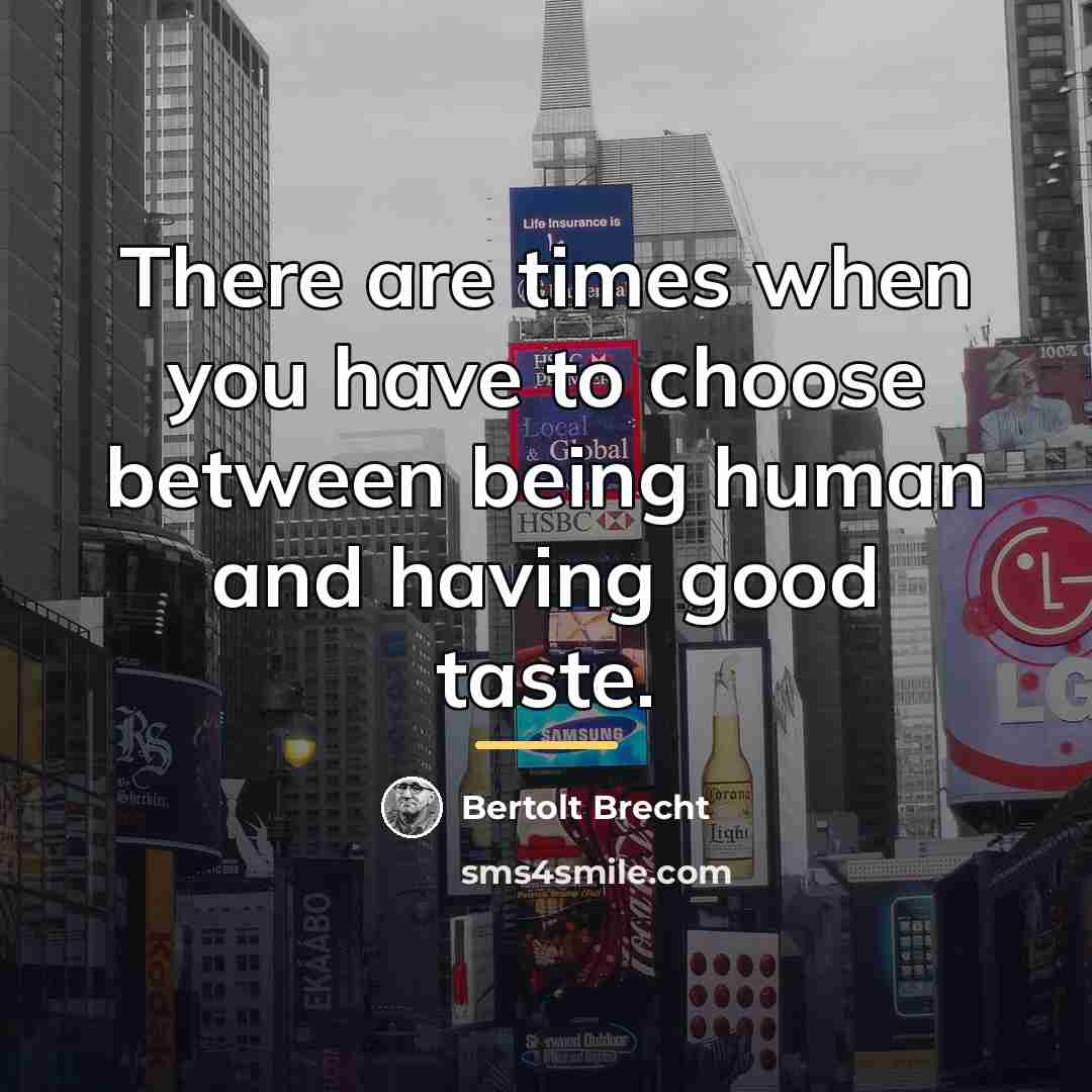 “There are times when you have to choose between being…” quote by Bertolt Brecht