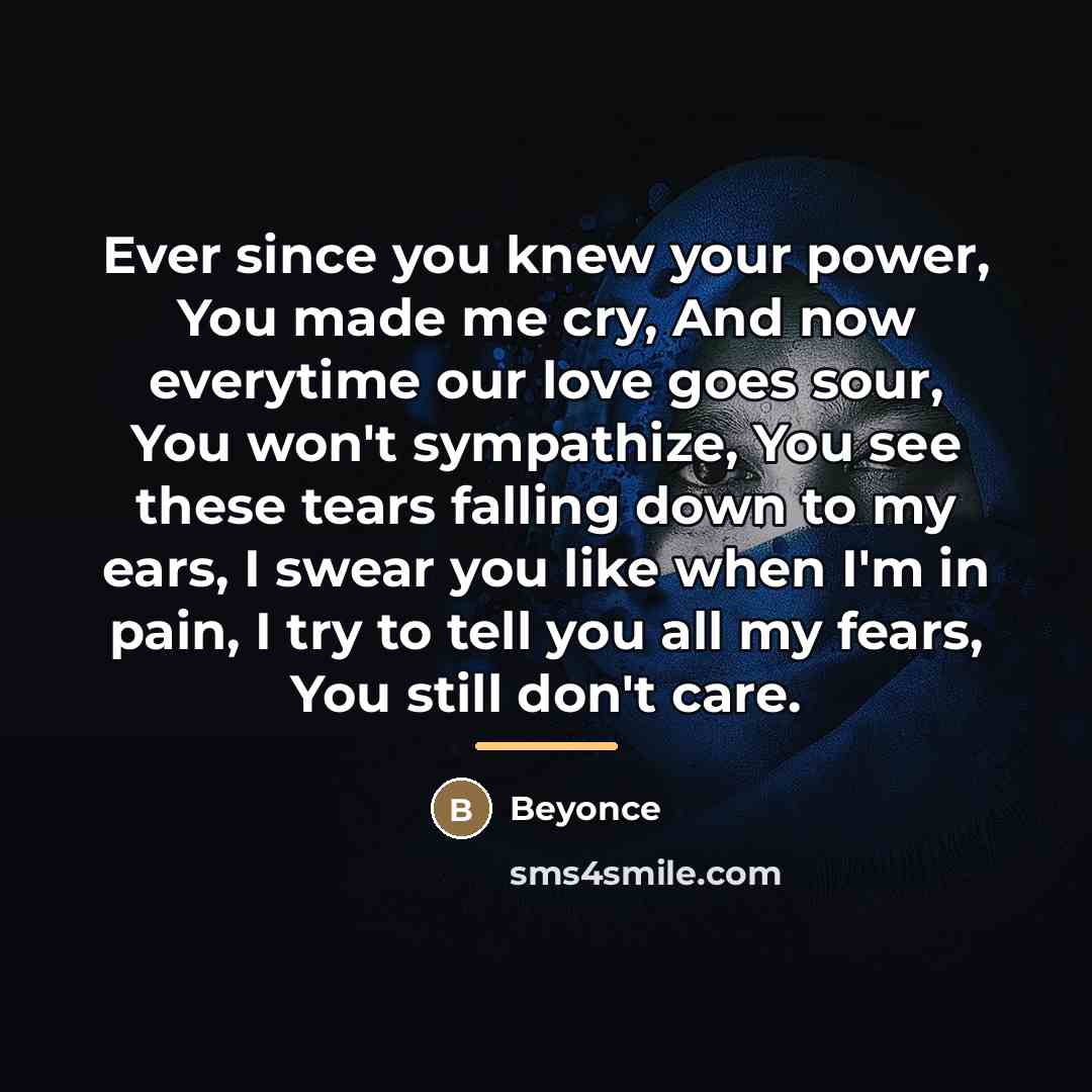 “Ever since you knew your power, You made me cry,…” quote by Beyonce