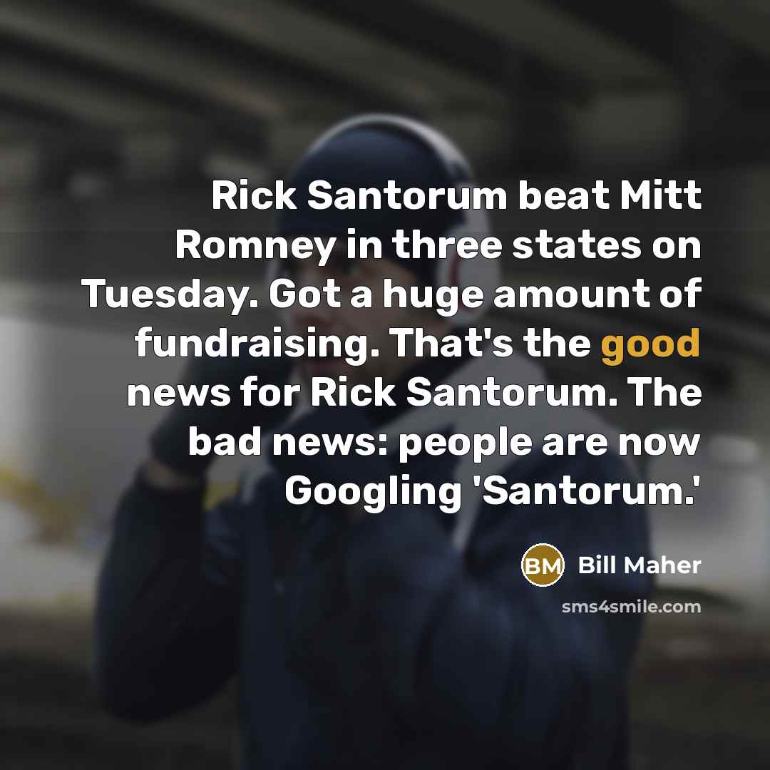 “Rick Santorum beat Mitt Romney in three states on Tuesday.…” quote by Bill Maher