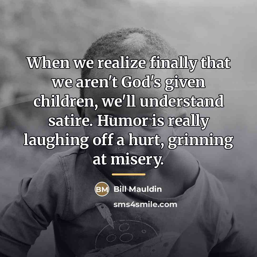 “When we realize finally that we aren't God's given children,…” quote by Bill Mauldin