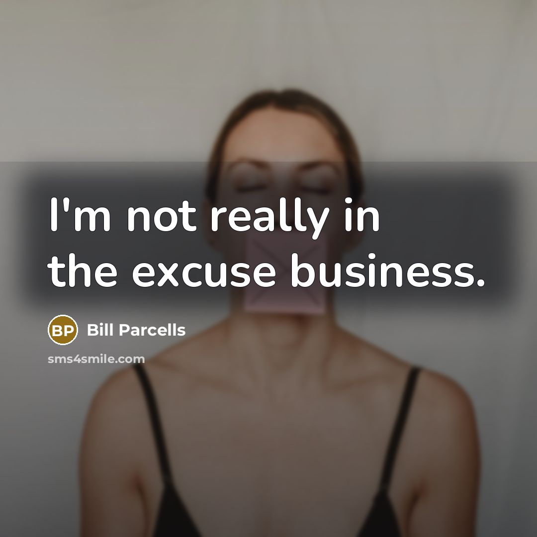 “I'm not really in the excuse business.…” quote by Bill Parcells