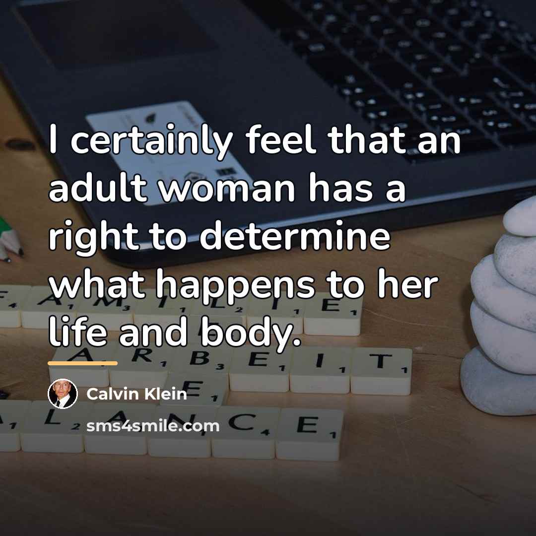 “I certainly feel that an adult woman has a right…” quote by Calvin Klein