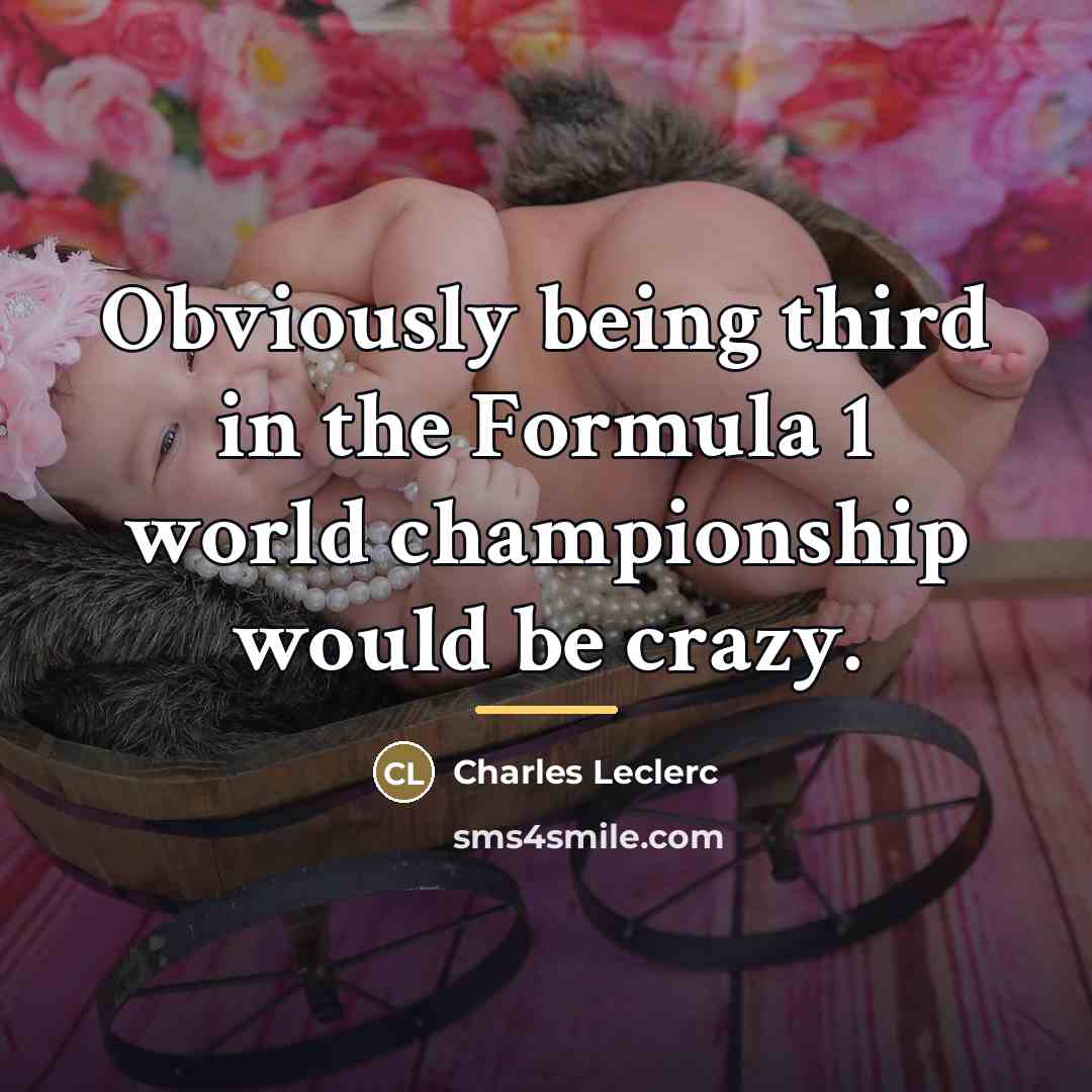 “Obviously being third in the Formula 1 world championship would…” quote by Charles Leclerc