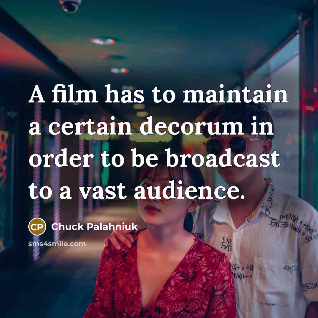 “A film has to maintain a certain decorum in order…” quote by Chuck Palahniuk