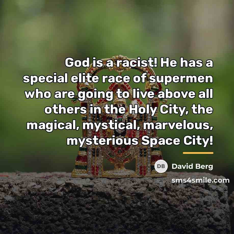 “God is a racist! He has a special elite race…” quote by David Berg