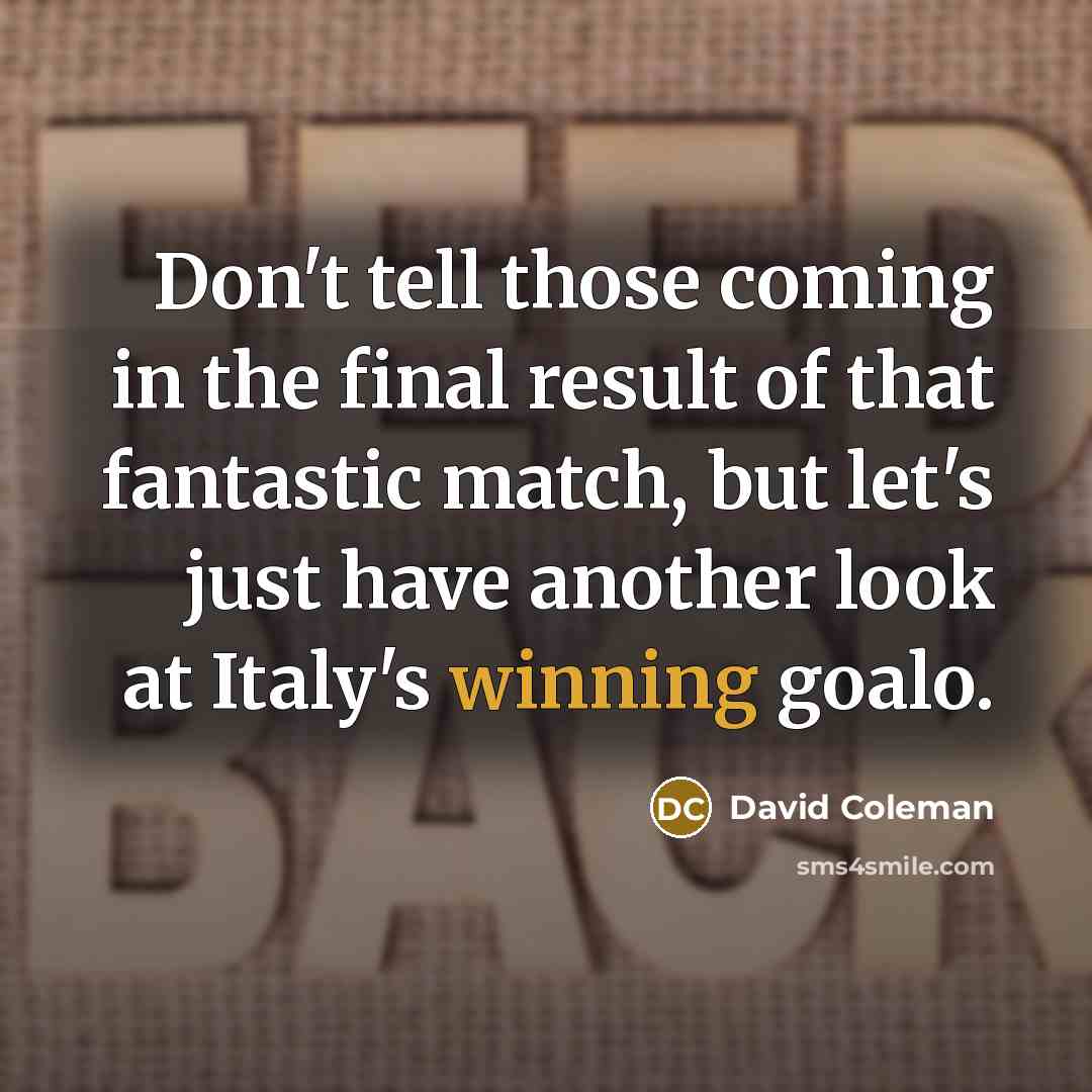 “Don't tell those coming in the final result of that…” quote by David Coleman