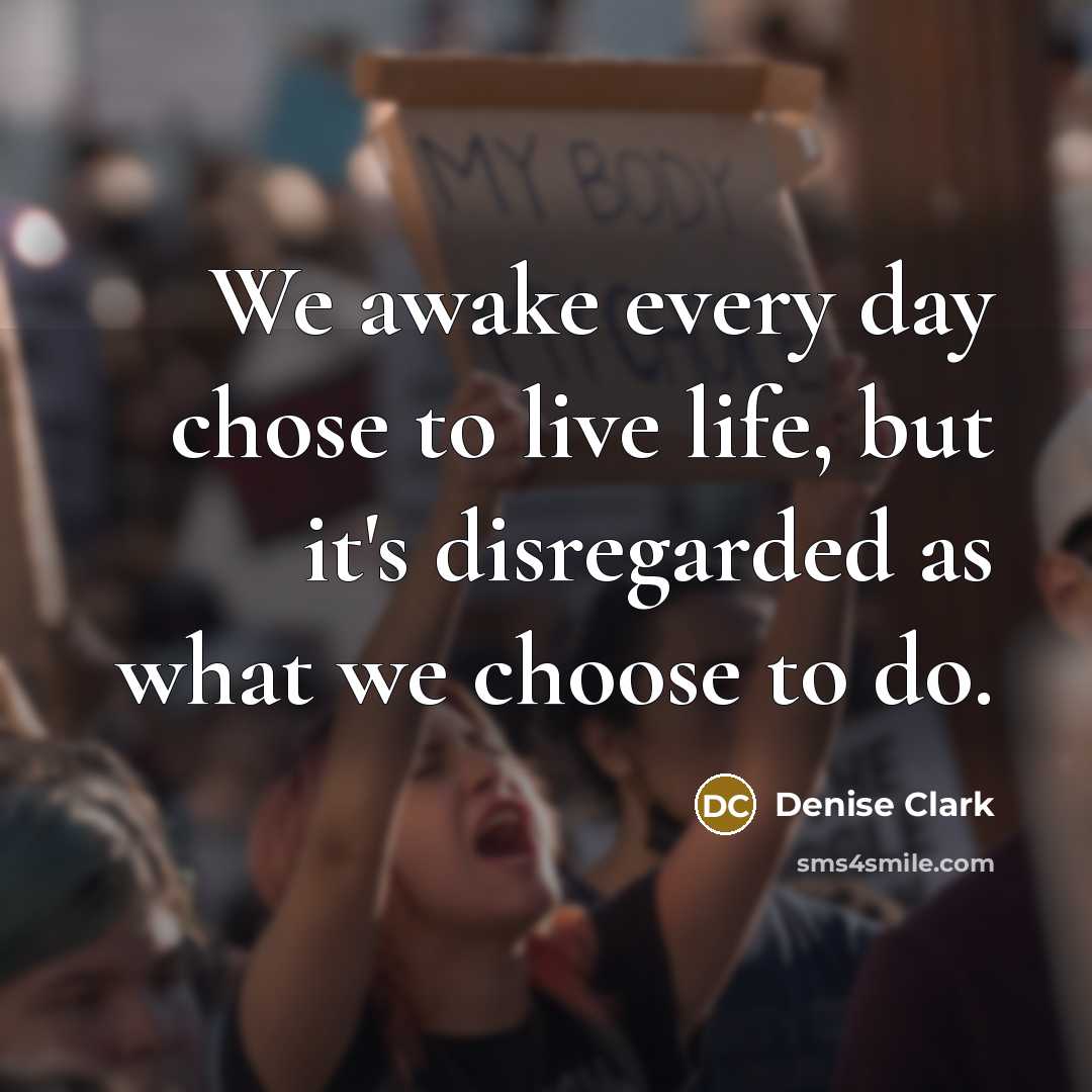 “We awake every day chose to live life, but it's…” quote by Denise Clark