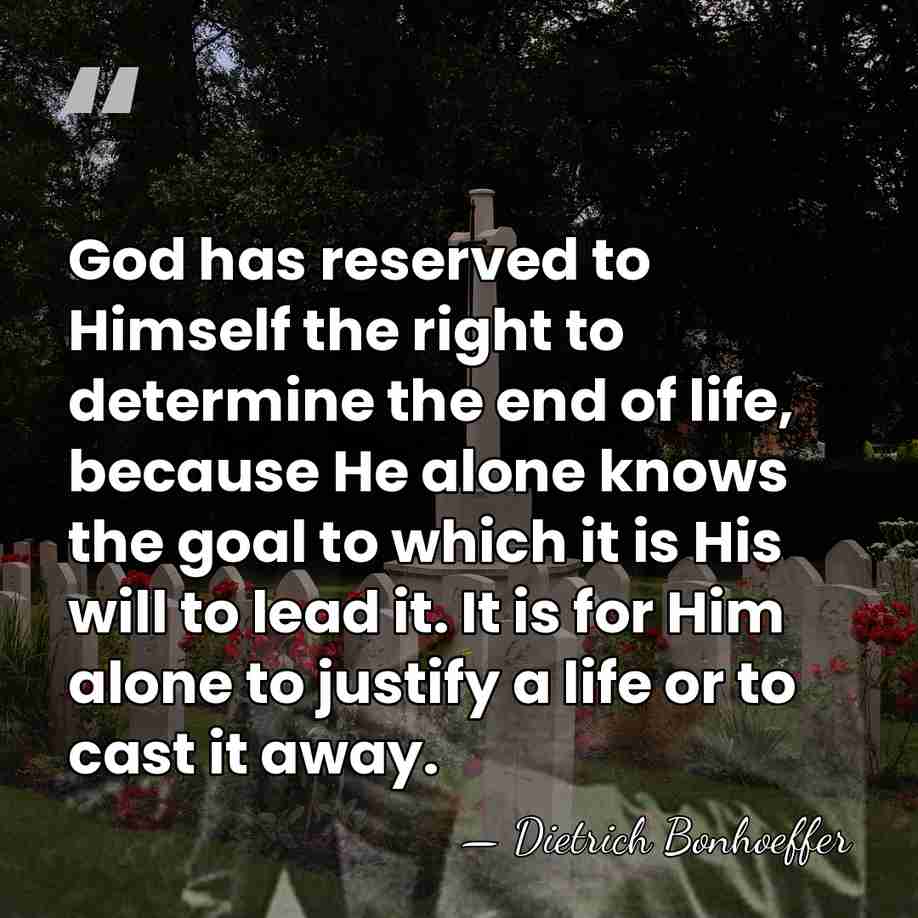 God has reserved to Himself the right to determine the end of&hellip; - Dietrich Bonhoeffer