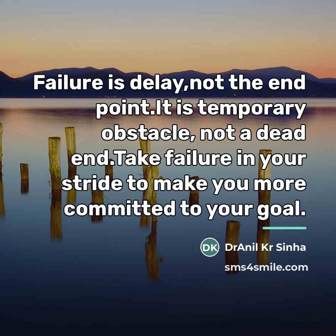 “Failure is delay,not the end point.It is temporary obstacle, not…” quote by DrAnil Kr Sinha