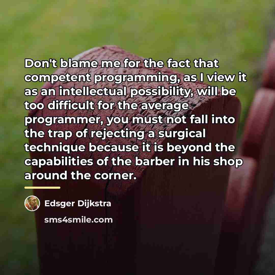 “Don't blame me for the fact that competent programming, as…” quote by Edsger Dijkstra