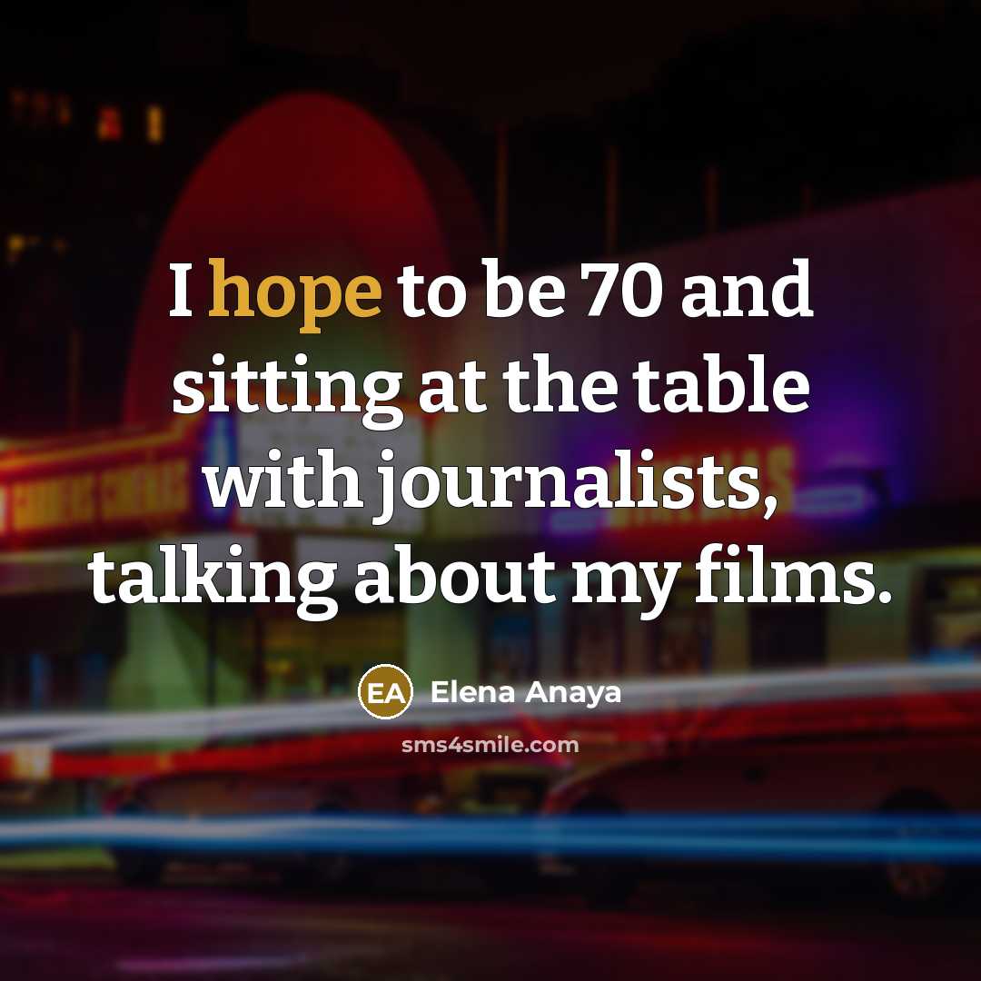 “I hope to be 70 and sitting at the table…” quote by Elena Anaya