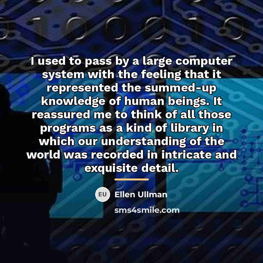 “I used to pass by a large computer system with…” quote by Ellen Ullman