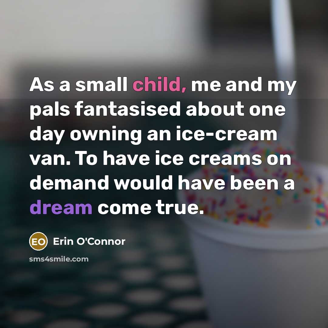 “As a small child, me and my pals fantasised about…” quote by Erin O'Connor