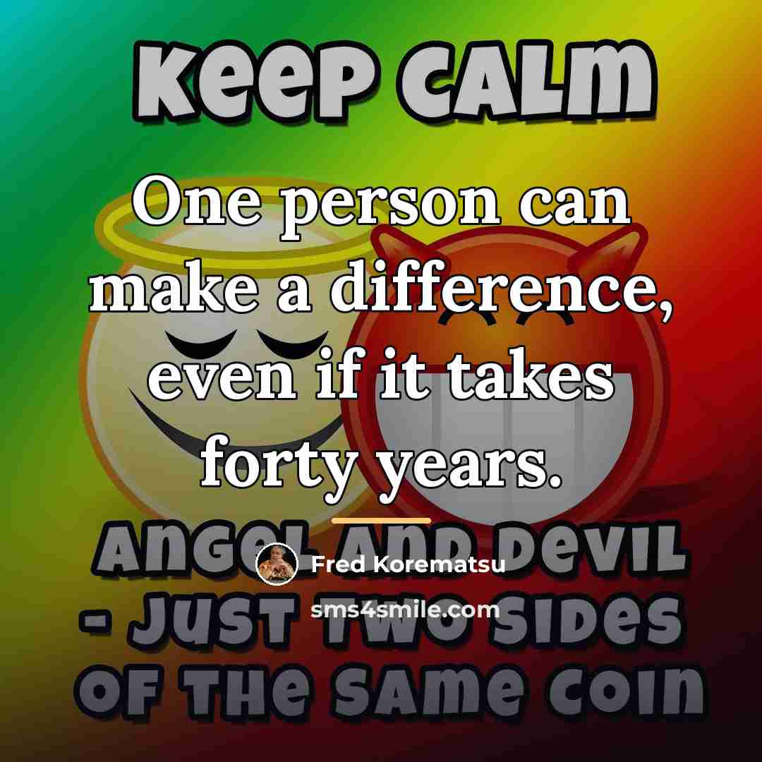 “One person can make a difference, even if it takes…” quote by Fred Korematsu