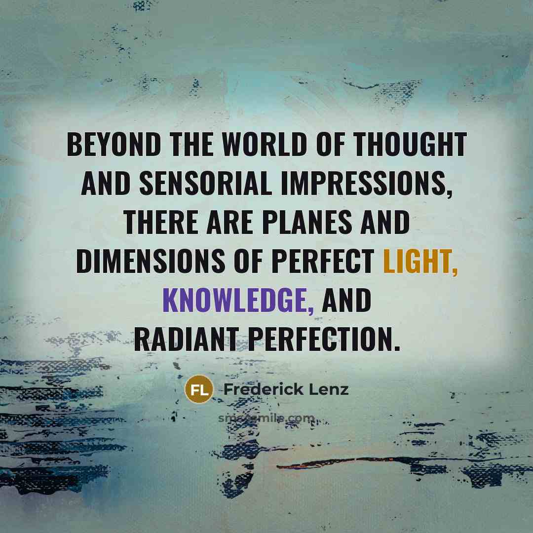 “Beyond the world of thought and sensorial impressions, there are…” quote by Frederick Lenz