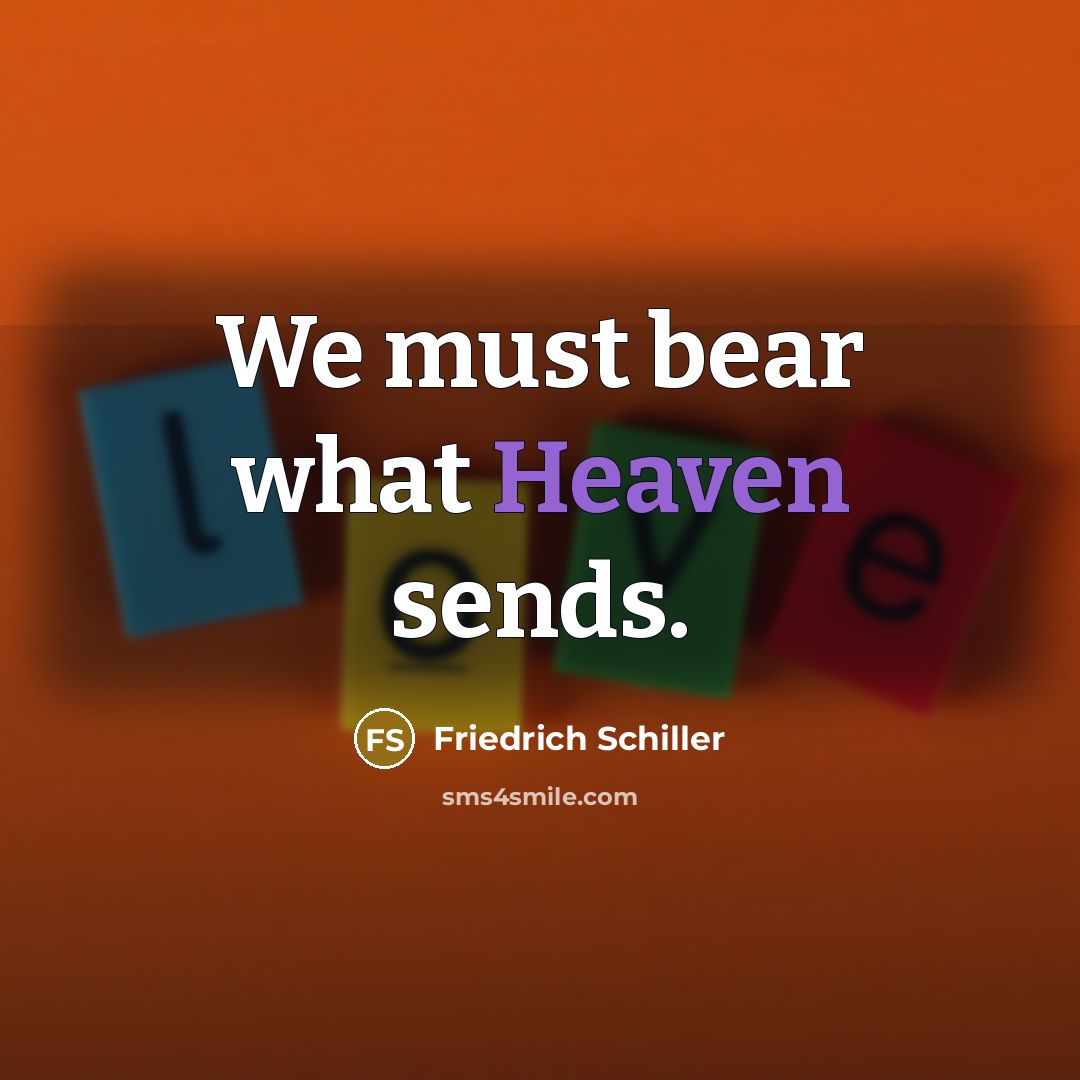 “We must bear what Heaven sends.…” quote by Friedrich Schiller