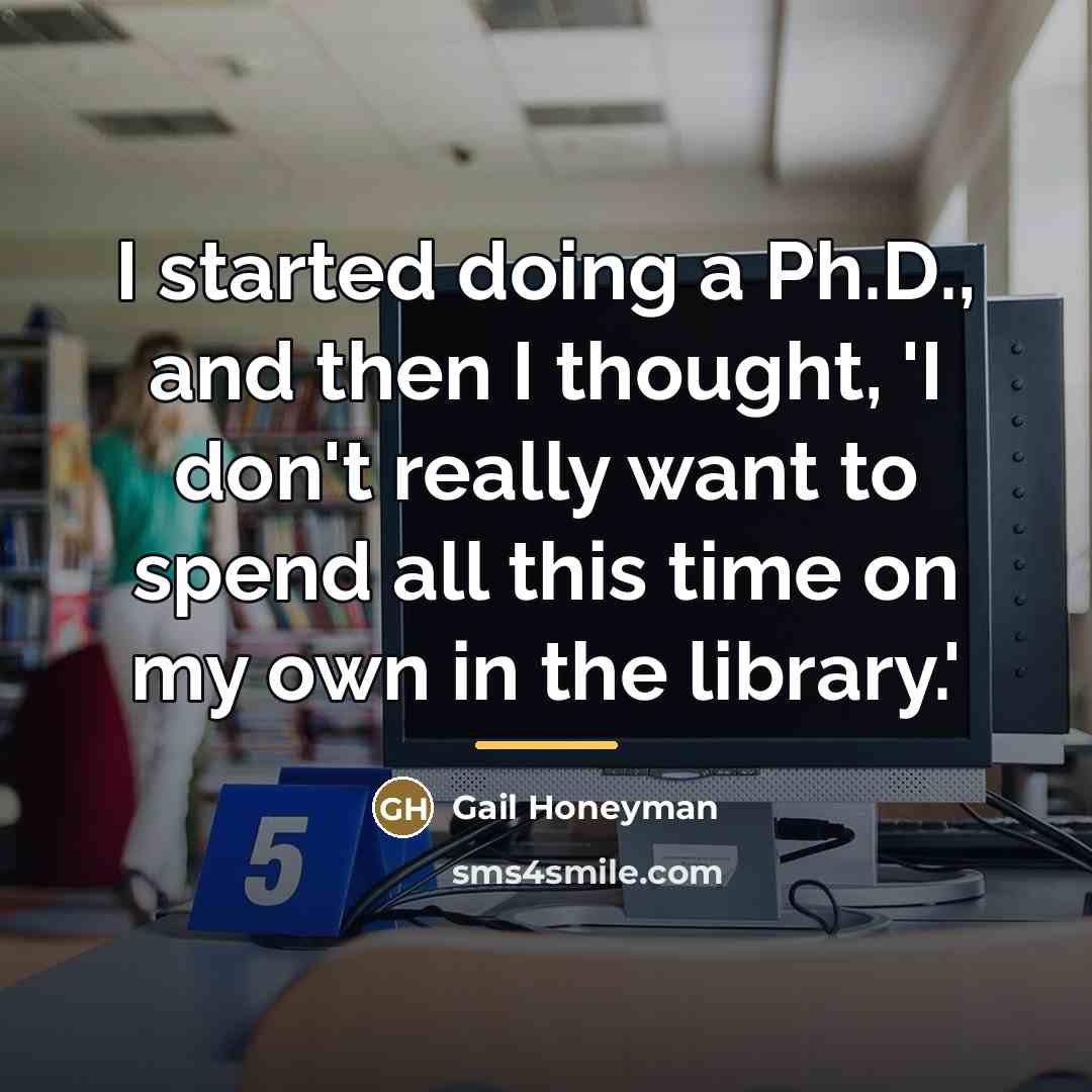 “I started doing a Ph.D., and then I thought, 'I…” quote by Gail Honeyman