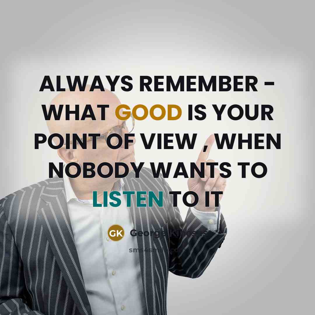 “ALWAYS REMEMBER - WHAT GOOD IS YOUR POINT OF VIEW…” quote by George Kincses