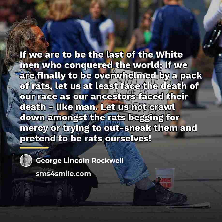 “If we are to be the last of the White…” quote by George Lincoln Rockwell