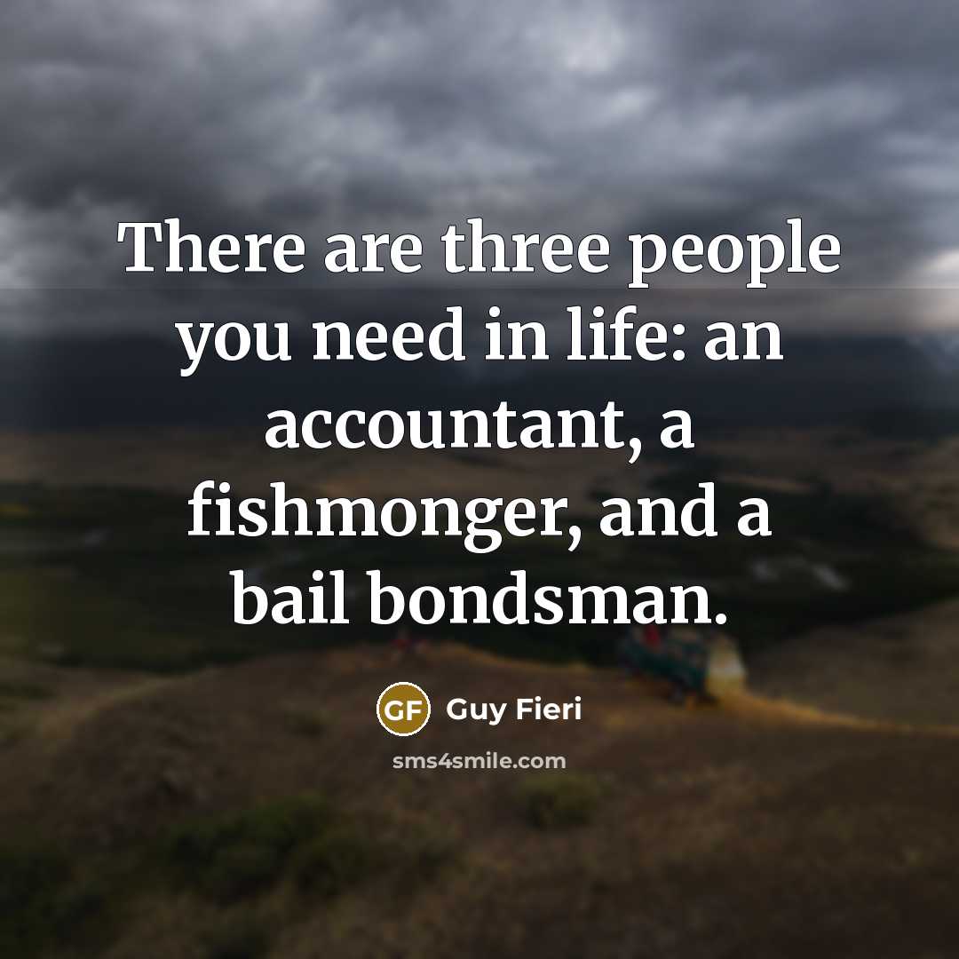 “There are three people you need in life: an accountant,…” quote by Guy Fieri
