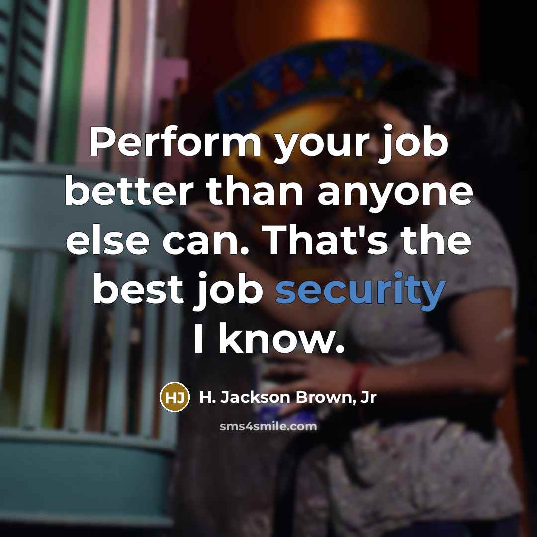 “Perform your job better than anyone else can. That's the…” quote by H. Jackson Brown, Jr