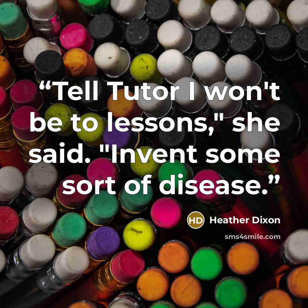 “Tell Tutor I won't be to lessons," she said. "Invent some sort of disease.” quote by Heather Dixon
