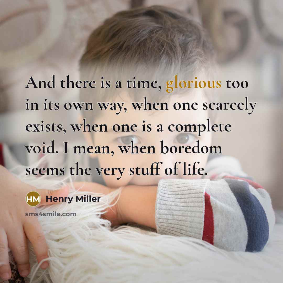 “And there is a time, glorious too in its own…” quote by Henry Miller