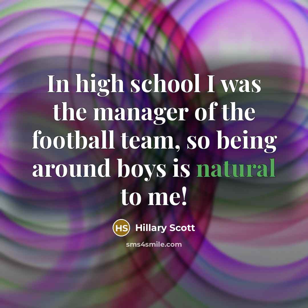 “In high school I was the manager of the football…” quote by Hillary Scott
