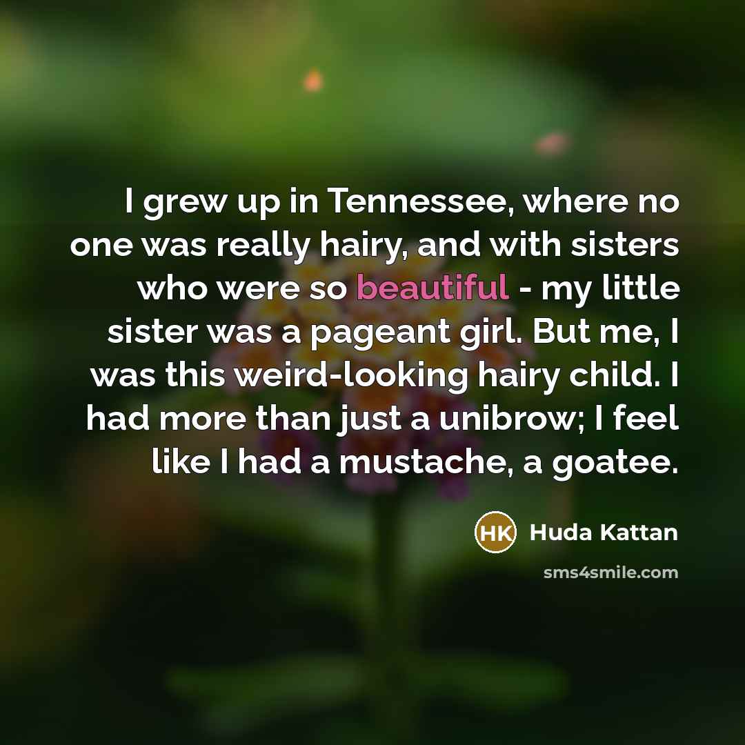 “I grew up in Tennessee, where no one was really…” quote by Huda Kattan