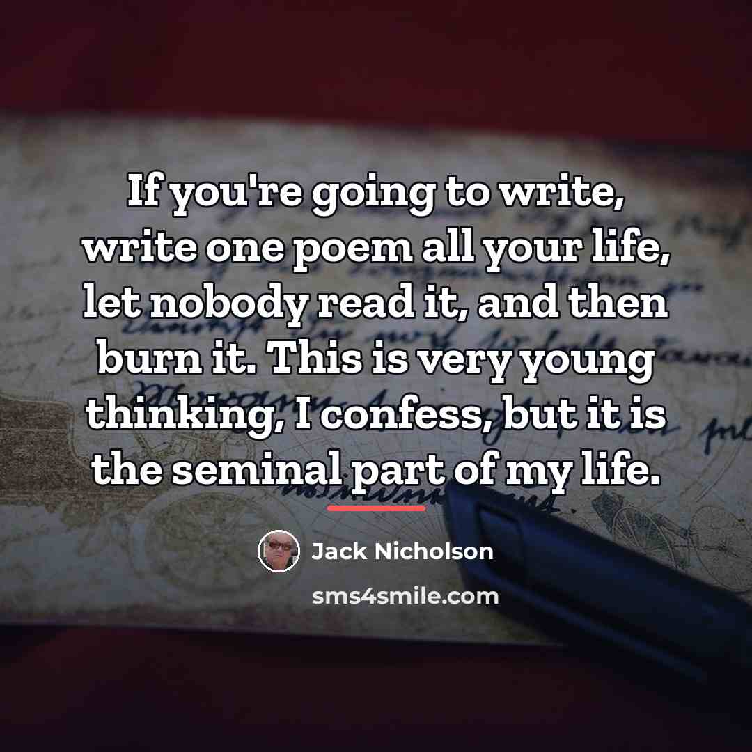 “If you're going to write, write one poem all your…” quote by Jack Nicholson