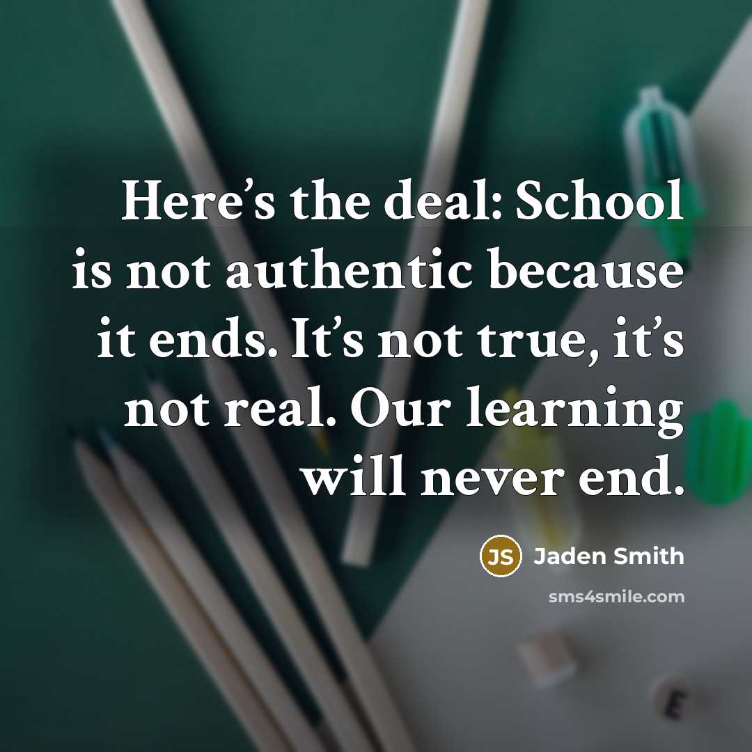 “Here’s the deal: School is not authentic because it ends.…” quote by Jaden Smith