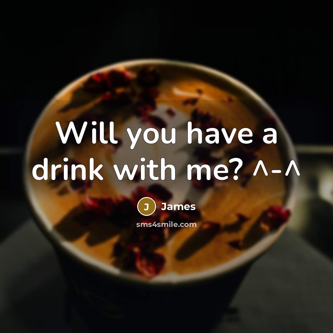 “Will you have a drink with me? ^-^” quote by James