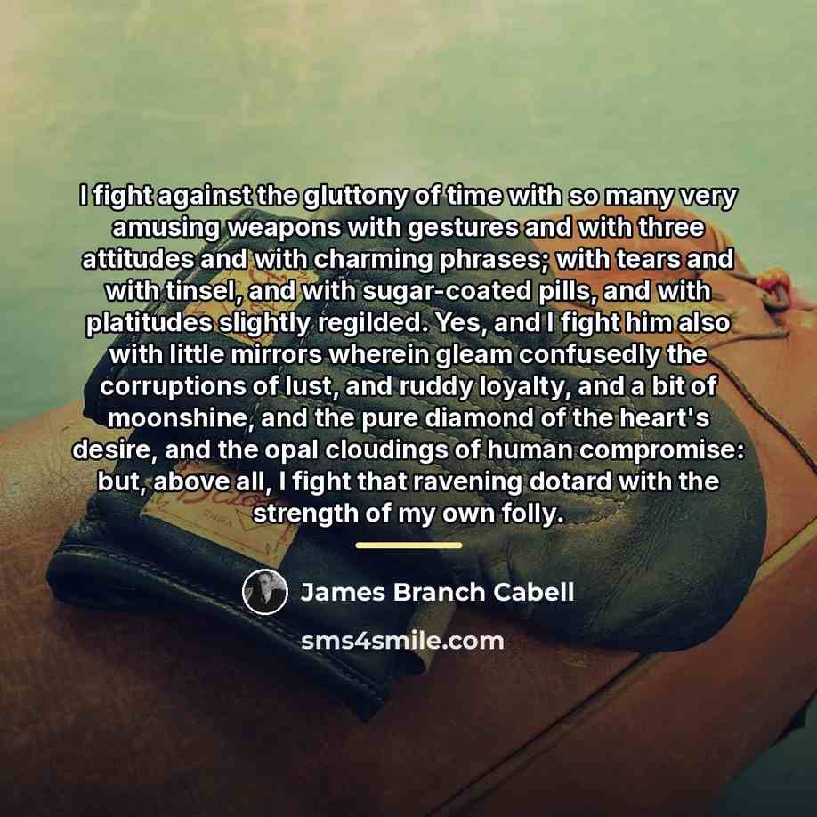 “I fight against the gluttony of time with so many…” quote by James Branch Cabell