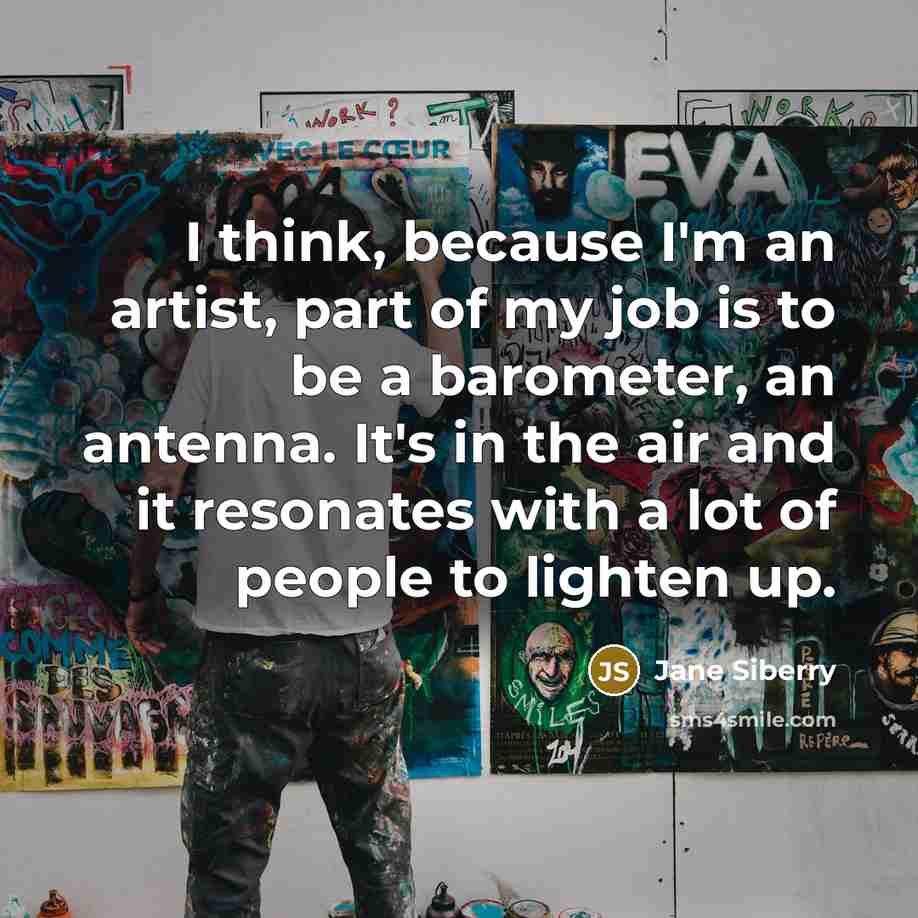 “I think, because I'm an artist, part of my job…” quote by Jane Siberry