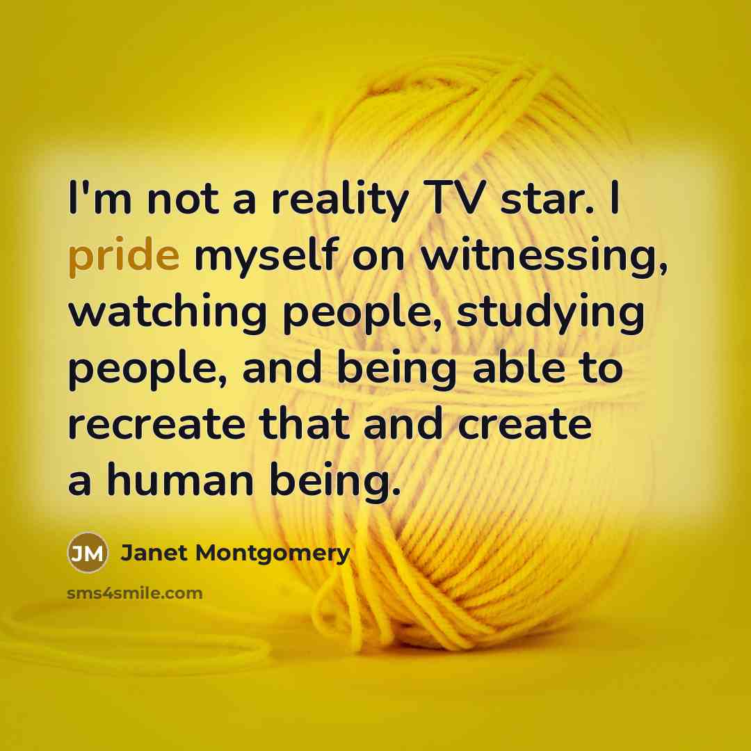 “I'm not a reality TV star. I pride myself on…” quote by Janet Montgomery