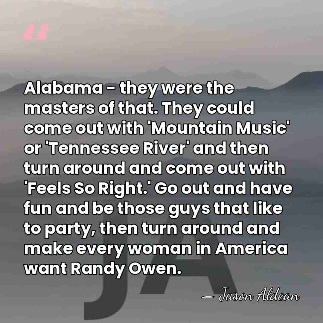 Alabama - they were the masters of that. They could come out&hellip; - Jason Aldean