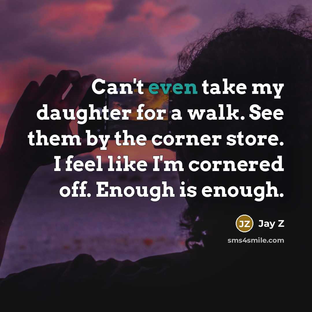 “Can't even take my daughter for a walk. See them…” quote by Jay Z