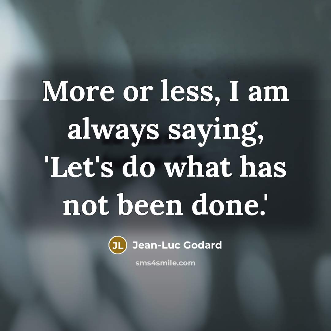 “More or less, I am always saying, 'Let's do what…” quote by Jean-Luc Godard
