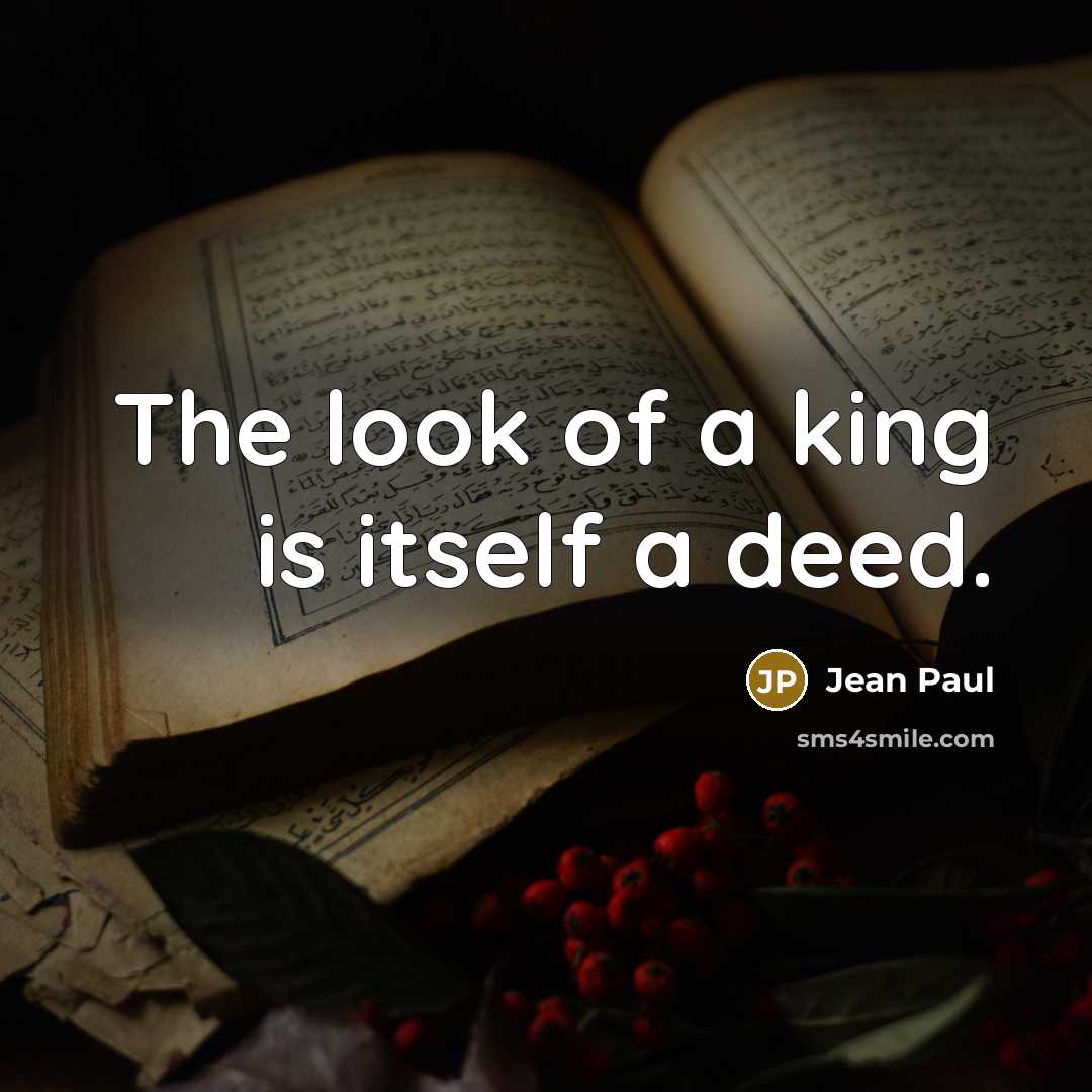 “The look of a king is itself a deed.…” quote by Jean Paul