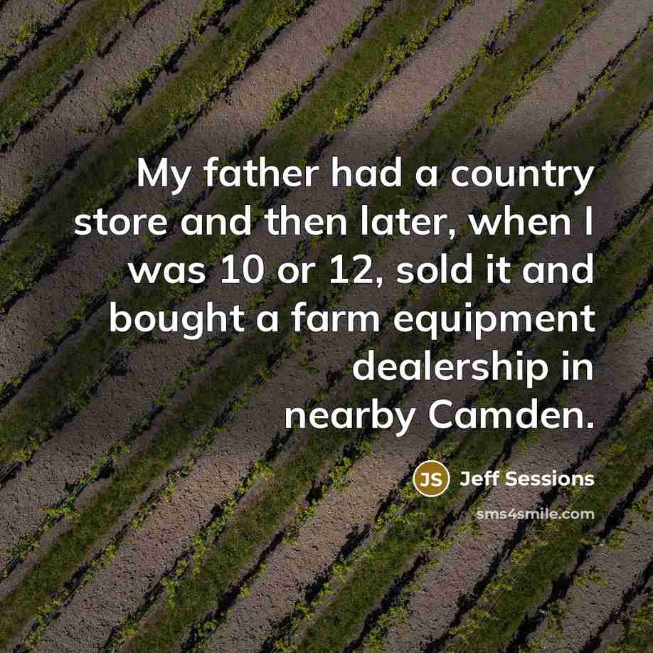 “My father had a country store and then later, when…” quote by Jeff Sessions