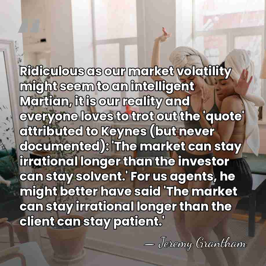 Ridiculous as our market volatility might seem to an intelligent Martian, it&hellip; - Jeremy Grantham
