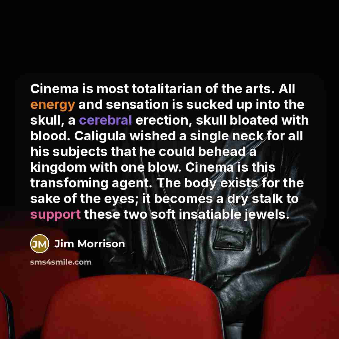 “Cinema is most totalitarian of the arts. All energy and…” quote by Jim Morrison