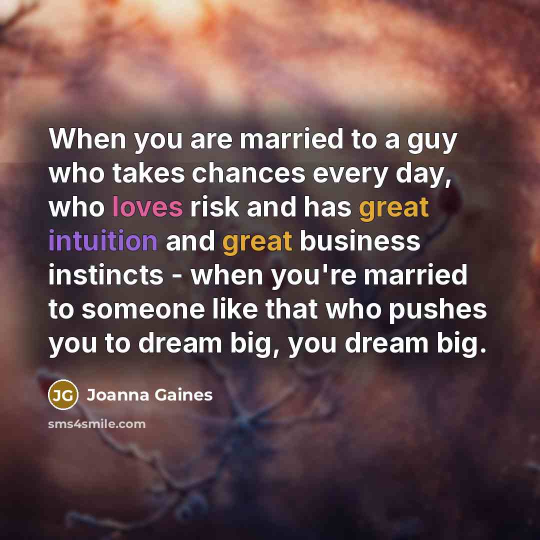 “When you are married to a guy who takes chances…” quote by Joanna Gaines