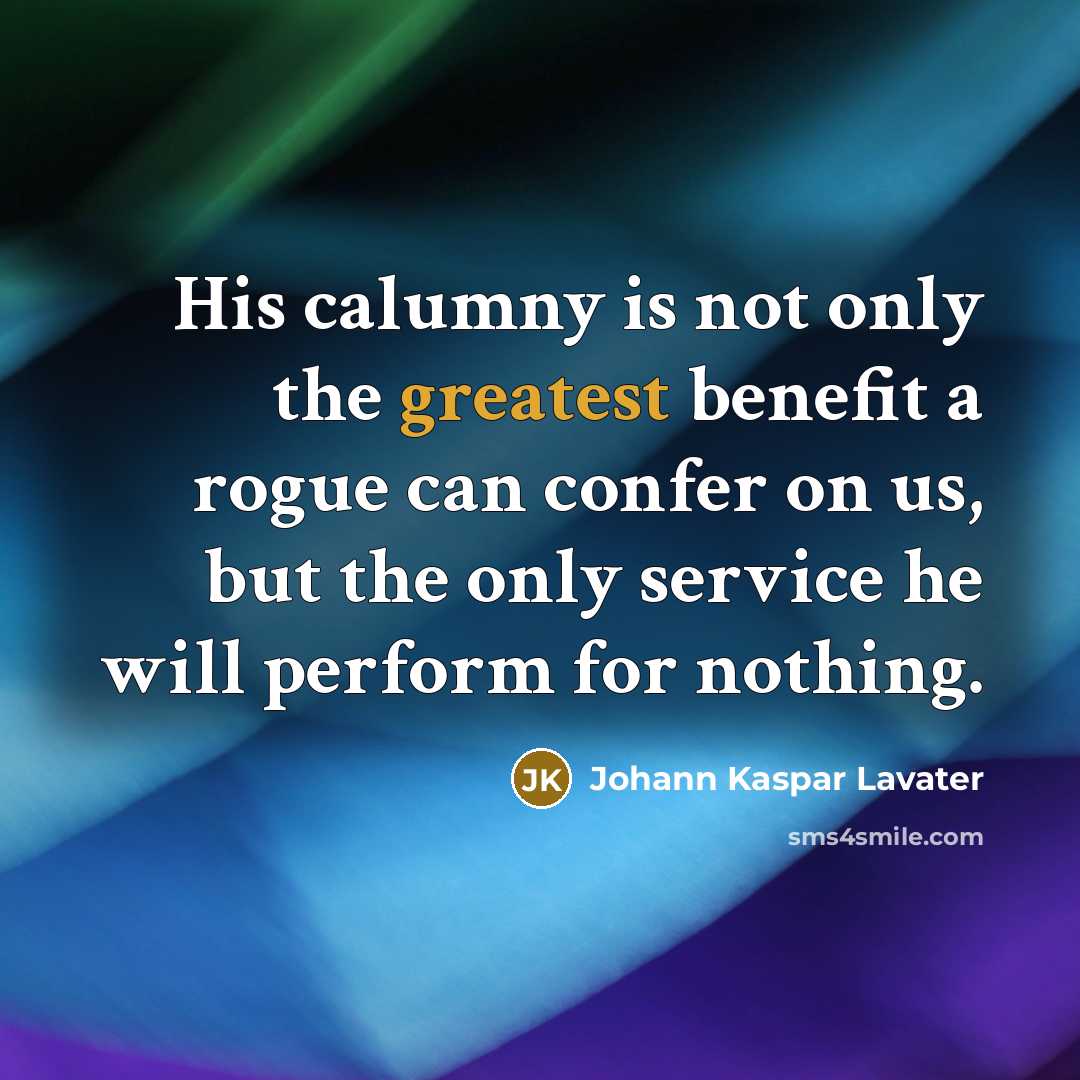 “His calumny is not only the greatest benefit a rogue…” quote by Johann Kaspar Lavater